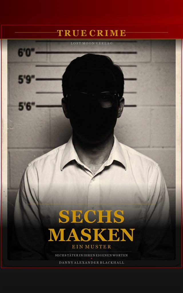 Cover von „Sechs Masken, ein Muster – Sechs Täter in ihren eigenen Worten“